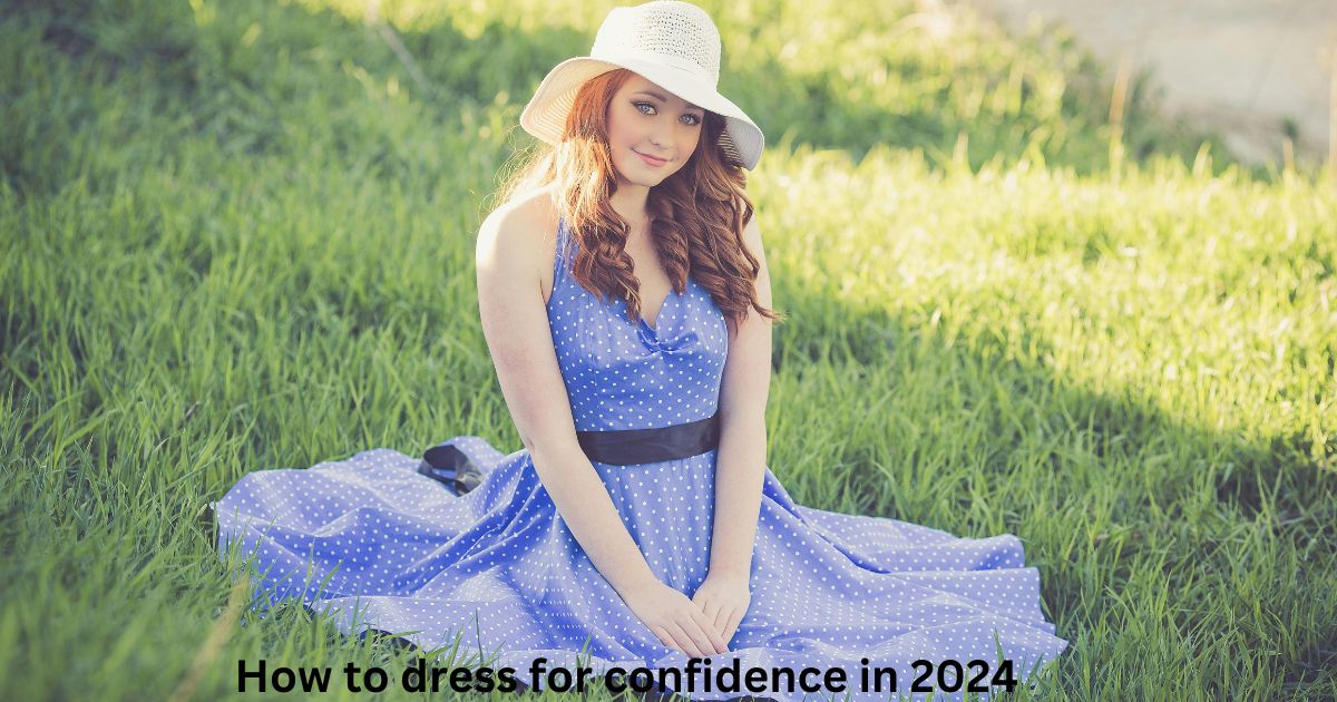 How to dress for confidence in 2024