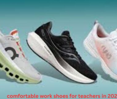 comfortable work shoes for teachers in 2024